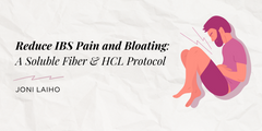 Reduce IBS Pain and Bloating: A Soluble Fiber & HCL Protocol